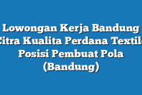 Lowongan Kerja Bandung Citra Kualita Perdana Textile Posisi Pembuat Pola (Bandung)