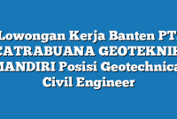 Lowongan Kerja Banten PT. CATRABUANA GEOTEKNIK MANDIRI Posisi Geotechnical Civil Engineer