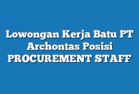 Lowongan Kerja Batu PT Archontas Posisi PROCUREMENT STAFF