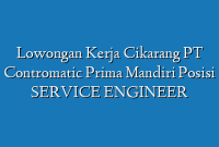 Lowongan Kerja Cikarang PT Contromatic Prima Mandiri Posisi SERVICE ENGINEER