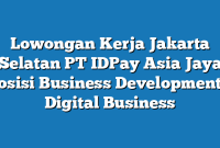 Lowongan Kerja Jakarta Selatan PT IDPay Asia Jaya Posisi Business Development – Digital Business