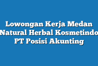 Lowongan Kerja Medan Natural Herbal Kosmetindo PT Posisi Akunting