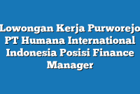 Lowongan Kerja Purworejo PT Humana International Indonesia Posisi Finance Manager