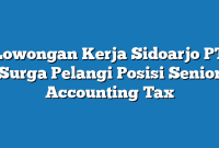 Lowongan Kerja Sidoarjo PT Surga Pelangi Posisi Senior Accounting Tax