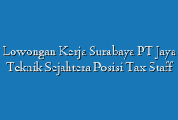 Lowongan Kerja Surabaya PT Jaya Teknik Sejahtera Posisi Tax Staff