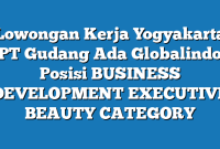 Lowongan Kerja Yogyakarta PT Gudang Ada Globalindo Posisi BUSINESS DEVELOPMENT EXECUTIVE BEAUTY CATEGORY