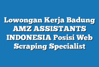 Lowongan Kerja Badung AMZ ASSISTANTS INDONESIA Posisi Web Scraping Specialist