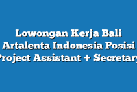 Lowongan Kerja Bali Artalenta Indonesia Posisi Project Assistant + Secretary