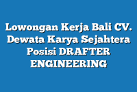 Lowongan Kerja Bali CV. Dewata Karya Sejahtera Posisi DRAFTER ENGINEERING