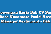 Lowongan Kerja Bali CV Sari Rasa Nusantara Posisi Area Manager Restaurant – Bali