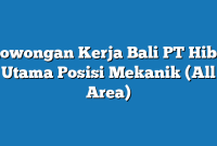 Lowongan Kerja Bali PT Hiba Utama Posisi Mekanik (All Area)