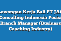 Lowongan Kerja Bali PT JAC Consulting Indonesia Posisi Branch Manager (Business Coaching Industry)