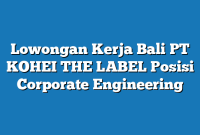 Lowongan Kerja Bali PT KOHEI THE LABEL Posisi Corporate Engineering