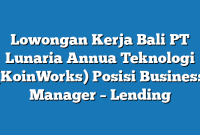 Lowongan Kerja Bali PT Lunaria Annua Teknologi (KoinWorks) Posisi Business Manager – Lending