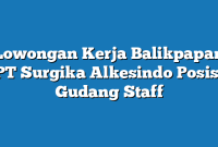 Lowongan Kerja Balikpapan PT Surgika Alkesindo Posisi Gudang Staff