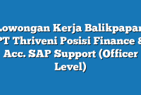 Lowongan Kerja Balikpapan PT Thriveni Posisi Finance & Acc. SAP Support (Officer Level)