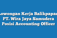 Lowongan Kerja Balikpapan PT. Wira Jaya Samudera Posisi Accounting Officer