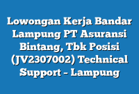 Lowongan Kerja Bandar Lampung PT Asuransi Bintang, Tbk Posisi (JV2307002) Technical Support – Lampung