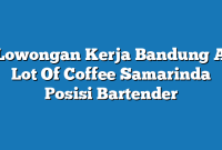 Lowongan Kerja Bandung A Lot Of Coffee Samarinda Posisi Bartender