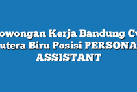 Lowongan Kerja Bandung Cv. Putera Biru Posisi PERSONAL ASSISTANT