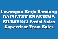 Lowongan Kerja Bandung DAIHATSU KHARISMA SILIWANGI Posisi Sales Supervisor Team Sales