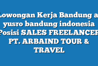 Lowongan Kerja Bandung al yusro bandung indonesia Posisi SALES FREELANCER PT. ARBAIND TOUR & TRAVEL