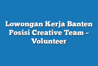 Lowongan Kerja Banten  Posisi Creative Team – Volunteer