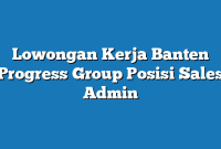 Lowongan Kerja Banten Progress Group Posisi Sales Admin