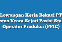 Lowongan Kerja Bekasi PT Lotus Veora Sejati Posisi Staff Operator Produksi (PPIC)