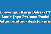 Lowongan Kerja Bekasi PT Louie Jaya Perkasa Posisi Setter printing/desktop print