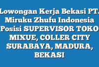 Lowongan Kerja Bekasi PT. Miruku Zhufu Indonesia Posisi SUPERVISOR  TOKO MIXUE, COLLER CITY SURABAYA, MADURA, BEKASI