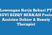 Lowongan Kerja Bekasi PT RUVI RIZQY BERKAH Posisi Assisten Dokter & Beauty Therapist