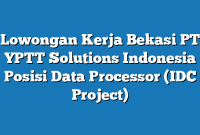 Lowongan Kerja Bekasi PT YPTT Solutions Indonesia Posisi Data Processor (IDC Project)