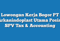 Lowongan Kerja Bogor PT Arkanindoplast Utama Posisi SPV Tax & Accounting