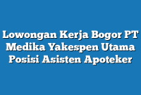 Lowongan Kerja Bogor PT Medika Yakespen Utama Posisi Asisten Apoteker