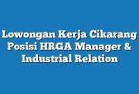 Lowongan Kerja Cikarang  Posisi HRGA  Manager & Industrial Relation