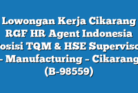 Lowongan Kerja Cikarang RGF HR Agent Indonesia Posisi TQM & HSE Supervisor – Manufacturing – Cikarang (B-98559)