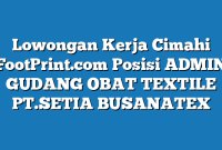 Lowongan Kerja Cimahi FootPrint.com Posisi ADMIN GUDANG OBAT TEXTILE PT.SETIA BUSANATEX