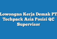 Lowongan Kerja Demak PT Techpack Asia Posisi QC Supervisor