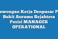 Lowongan Kerja Denpasar PT Bukit Aurumn Sejahtera Posisi MANAGER OPERATIONAL