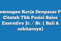 Lowongan Kerja Denpasar PT Citatah Tbk Posisi Sales Executive Jr. / Sr. ( Bali & sekitarnya)