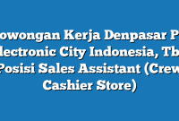 Lowongan Kerja Denpasar PT Electronic City Indonesia, Tbk Posisi Sales Assistant (Crew  Cashier Store)