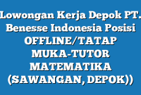 Lowongan Kerja Depok PT. Benesse Indonesia Posisi OFFLINE/TATAP MUKA-TUTOR MATEMATIKA (SAWANGAN, DEPOK))