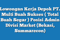 Lowongan Kerja Depok PT. Multi Buah Sukses ( Total Buah Segar ) Posisi Admin Divisi Market (Bekasi, Summarecon)