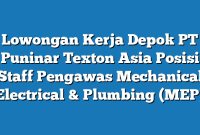 Lowongan Kerja Depok PT Puninar Texton Asia Posisi Staff Pengawas Mechanical Electrical & Plumbing (MEP)