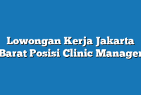 Lowongan Kerja Jakarta Barat  Posisi Clinic Manager