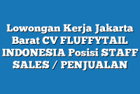 Lowongan Kerja Jakarta Barat CV FLUFFYTAIL INDONESIA Posisi STAFF SALES / PENJUALAN