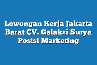 Lowongan Kerja Jakarta Barat CV. Galaksi Surya Posisi Marketing