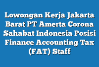 Lowongan Kerja Jakarta Barat PT Amerta Corona Sahabat Indonesia Posisi Finance Accounting Tax (FAT) Staff