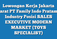 Lowongan Kerja Jakarta Barat PT Family Indo Pratama Industry Posisi SALES EXECUTIVE MODERN MARKET (TOYS SPECIALIST)